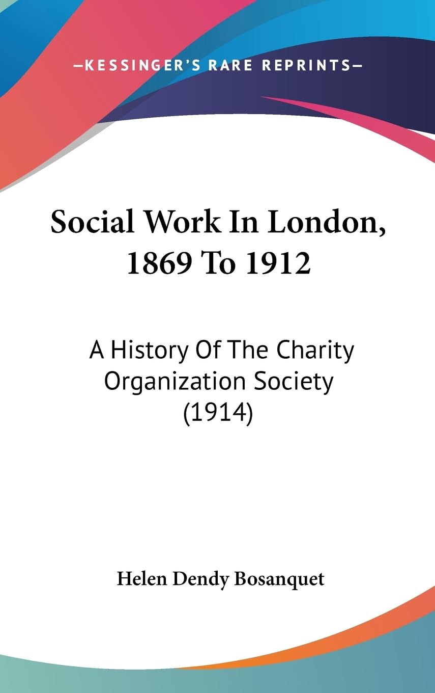 Social Work In London, 1869 To 1912: A History Of The Charity Organization Society (1914),Used