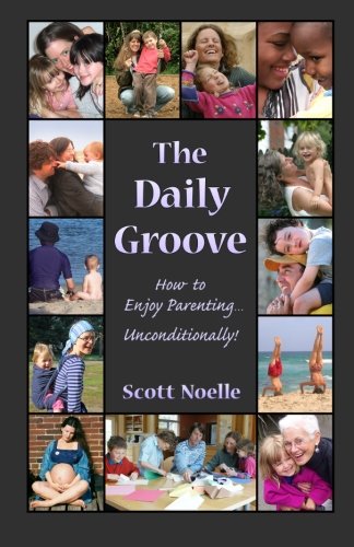 The Daily Groove: How to Enjoy Parenting... Unconditionally!,New