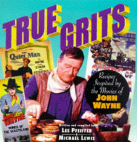 True Grits: Recipes Inspired by the Movies of John Wayne,Used