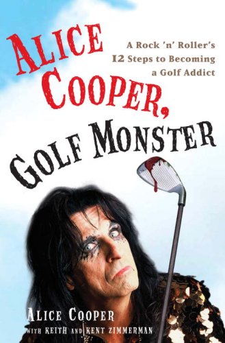 Alice Cooper, Golf Monster: A Rock 'N' Roller'S 12 Steps To Becoming A Golf Addict,Used