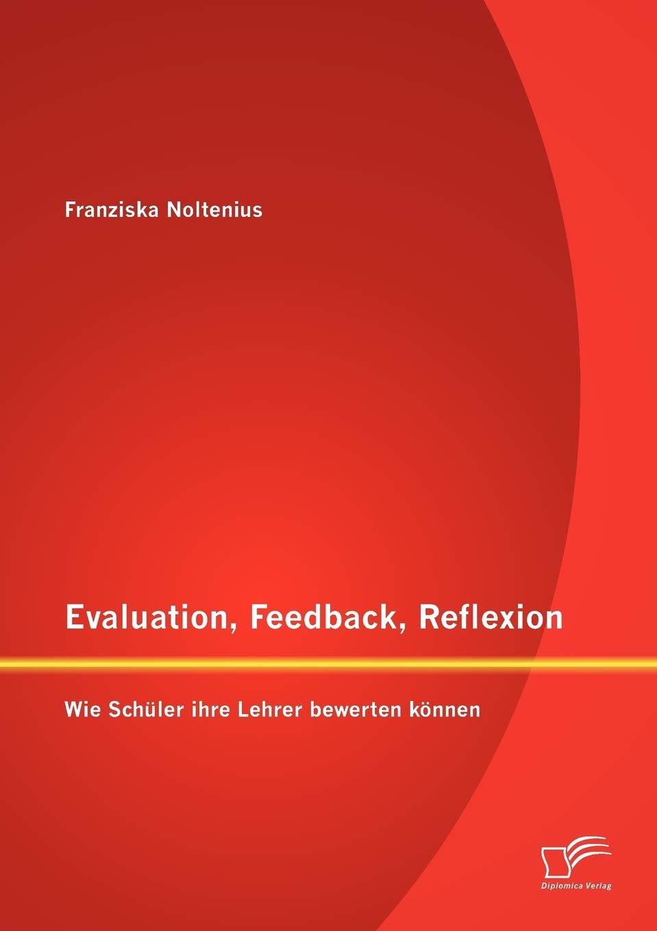 Evaluation, Feedback, Reflexion: Wie Schler ihre Lehrer bewerten knnen (German Edition),Used