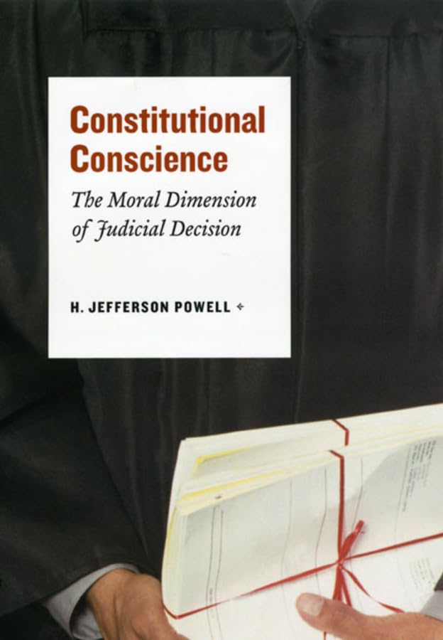 Constitutional Conscience: The Moral Dimension of Judicial Decision,New
