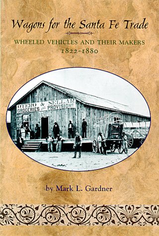 Wagons for the Santa Fe Trade: Wheeled Vehicles and Their Makers, 18221880,Used