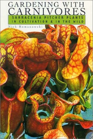 Gardening With Carnivores: Sarracenia Pitcher Plants In Cultivation & In The Wild,Used