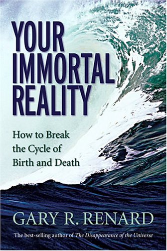 Your Immortal Reality: How to Break the Cycle of Birth and Death,New