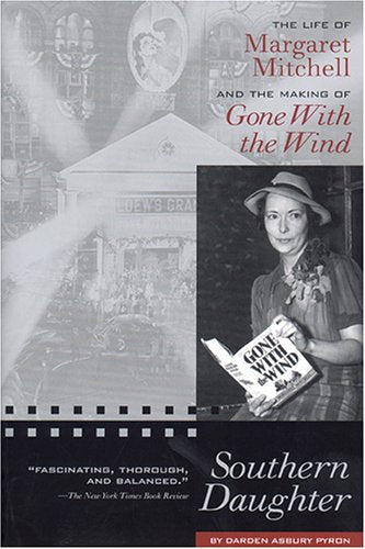 Southern Daughter: The Life Of Margaret Mitchell And The Making Of Gone With The Wind