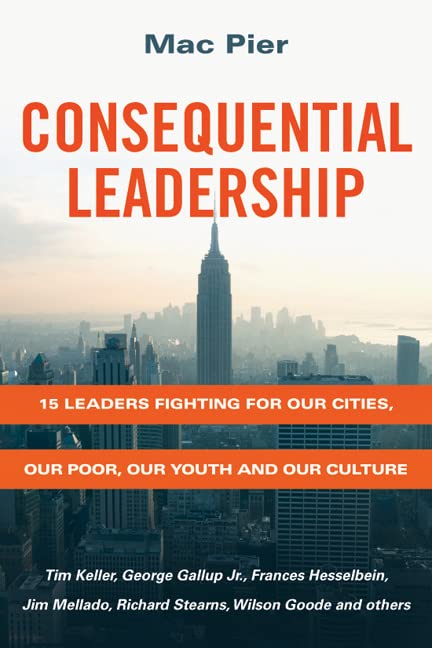 Consequential Leadership: 15 Leaders Fighting for Our Cities, Our Poor, Our Youth and Our Culture,Used