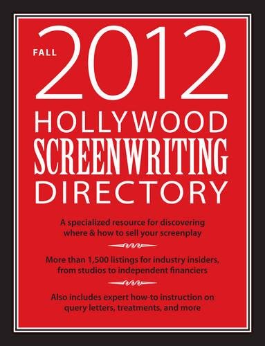 Hollywood Screenwriting Directory Fall 2012: A Specialized Resource for Discovering Where & How to Sell Your Screenplay,New
