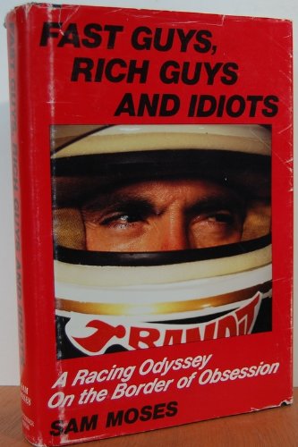 Fast Guys Rich Guys and Idiots a Racing Odyssey on Border of Obsession,Used