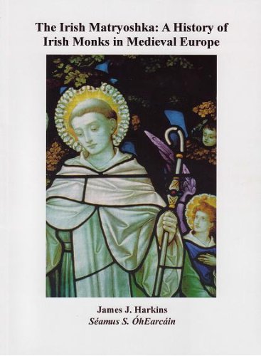 The Irish Matryoshka: A History of Irish Monks in Medieval Europe,New