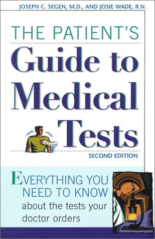 Patients Guide To Medical Tests: Everything You Need To Know About The Tests Your Doctor Orders,Used