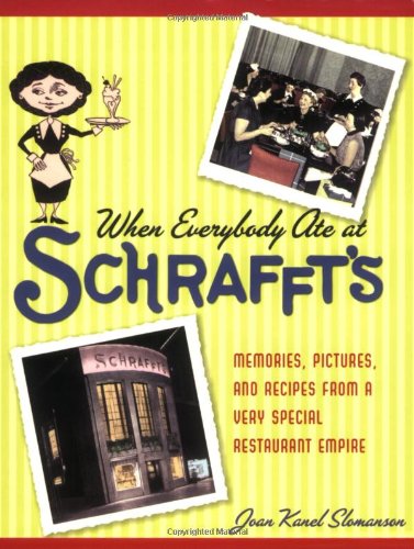When Everybody Ate at Schrafft's: Memories, Pictures, and Recipes from a Very Special Restaurant Empire,New