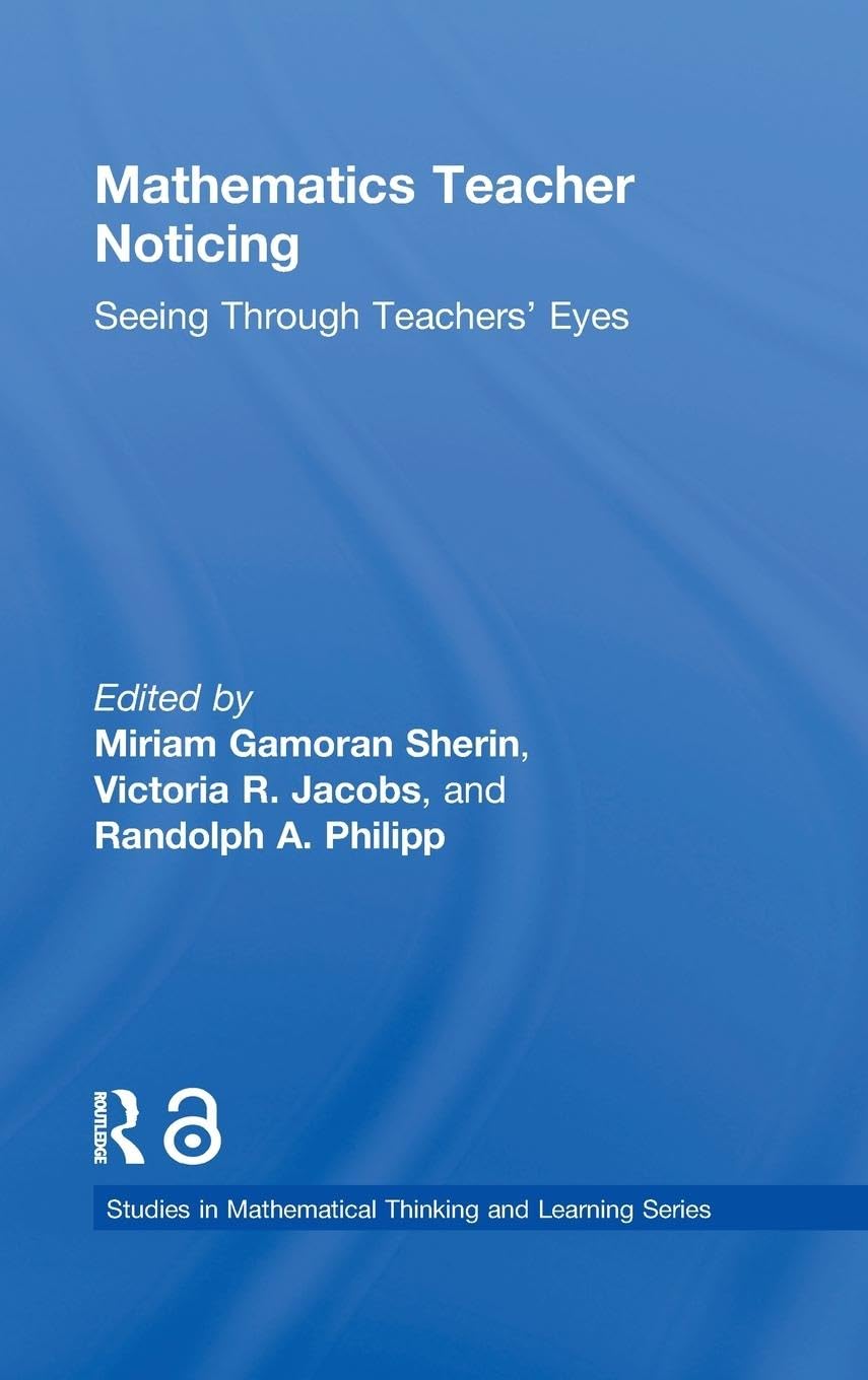 Mathematics Teacher Noticing (Studies In Mathematical Thinking And Learning Series)