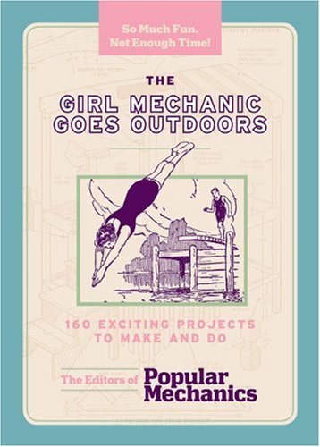 The Girl Mechanic Goes Outdoors: 160 Exciting Projects to Make and Do,Used