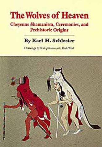 The Wolves of Heaven: Cheyenne Shamanism, Ceremonies, and Prehistoric Origins (Civilization of the American Indian Series) (Engl,New