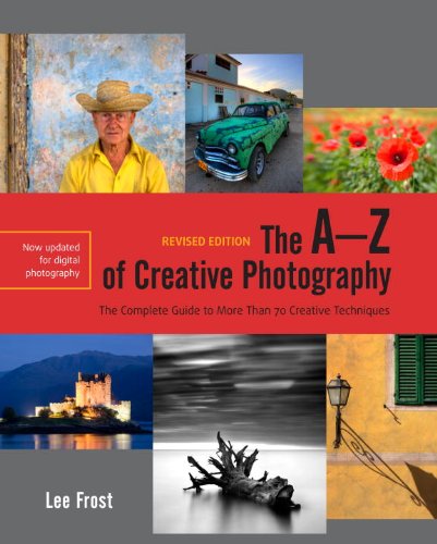 The AZ of Creative Photography, Revised Edition: A Complete Guide to More than 70 Creative Techniques,New