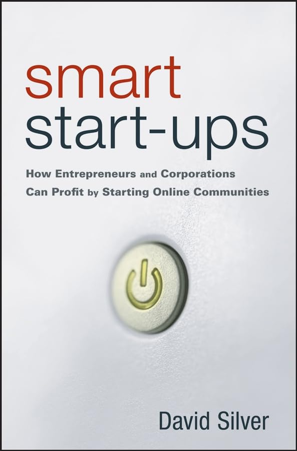 Smart StartUps: How Entrepreneurs and Corporations Can Profit by Starting Online Communities,Used
