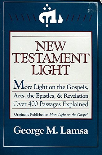 New Testament Light: More Light On The Gospels, Acts, The Epistles, And Revelation : Over 400 Passages Explained