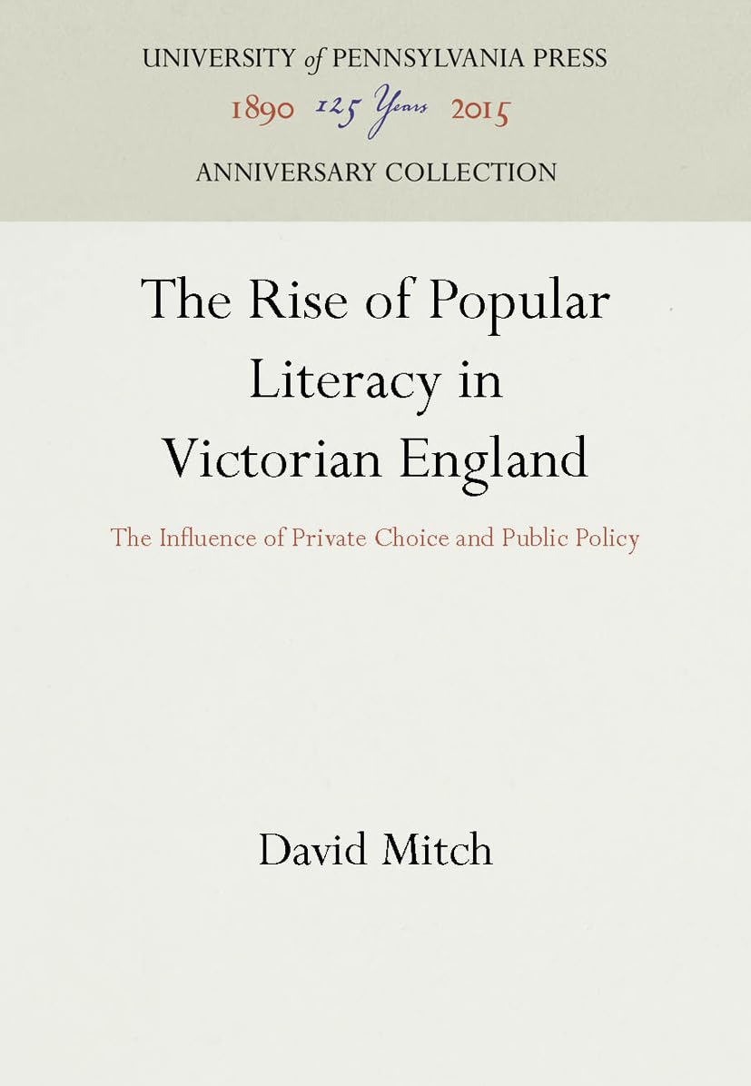The Rise Of Popular Literacy In Victorian England: The Influence Of Private Choice And Public Policy (Anniversary Collection),New