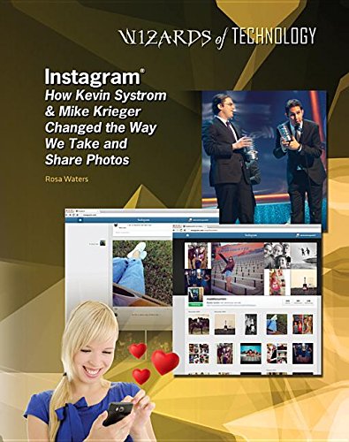 Instagram: How Kevin Systrom & Mike Krieger Changed the Way We Take and Share Photos (Wizards of Technology),Used