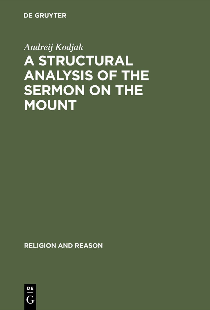 A Structural Analysis of the Sermon on the Mount (Religion and Reason, 34),Used