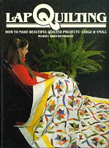 Lap quilting: How to make beautiful quilted projects, large & small,Used