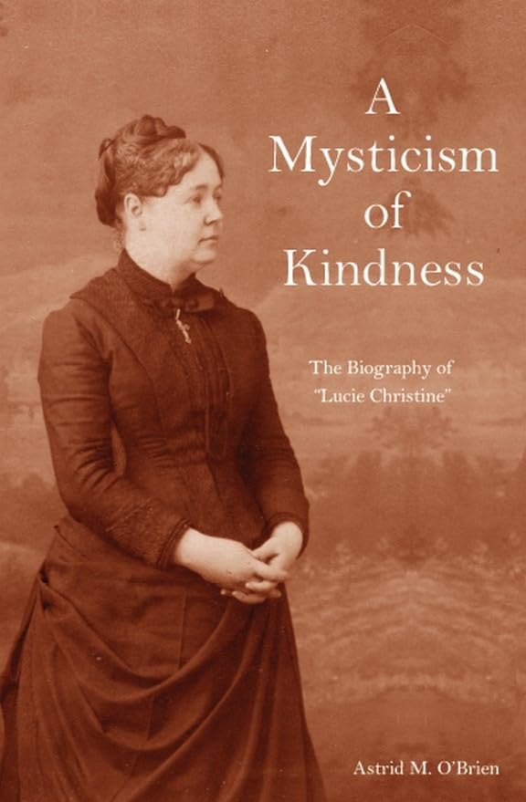 A Mysticism of Kindness: The Lucie Christine Story,Used