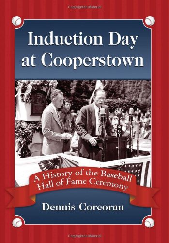 Induction Day At Cooperstown: A History Of The Baseball Hall Of Fame Ceremony,New