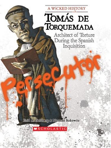 Tomas De Torquemada: Architect of Torture During the Spanish Inquisition (Wicked History),Used