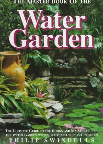 The Master Book of the Water Garden: The Ultimate Guide to the Design and Maintenance of the Water Garden With More Than 190 Pla,Used