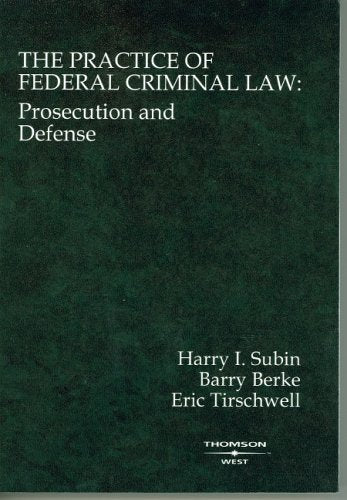 The Practice of Federal Criminal Law: Prosecution and Defense (Coursebook),New