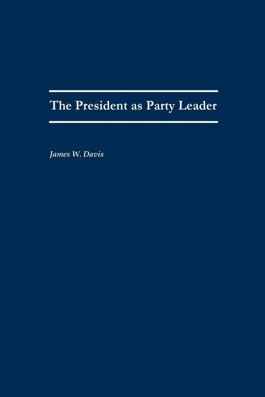 The President As Party Leader (Contributions In Political Science)
