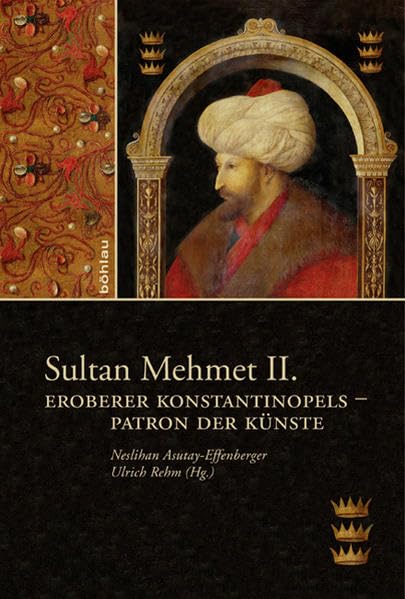 Sultan Mehmet II.: Eroberer Konstantinopels Patron Der Kunste (German Edition),Used