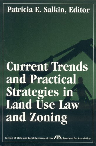 Current Trends and Practical Strategies in Land Use Law and Zoning,Used