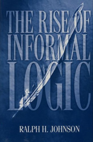 The Rise of Informal Logic: Essays on Argumentation, Critical Thinking, Reasoning & Culture (Studies in Critical Thinking & Info,Used