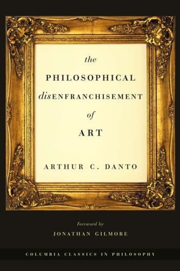 The Philosophical Disenfranchisement of Art (Columbia Classics in Philosophy),New