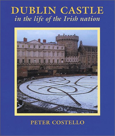 Dublin Castle: In the Life of the Irish Nation,Used