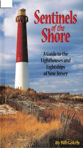 Sentinels of the Shore: A Guide to the Lighthouses and Lightships of New Jersey,Used