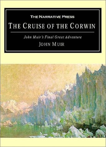 The Cruise of the Corwin: Muir's Final Great Journey,Used
