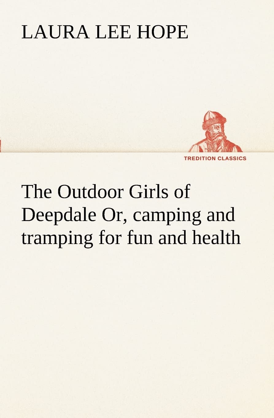 The Outdoor Girls of Deepdale Or, camping and tramping for fun and health,Used