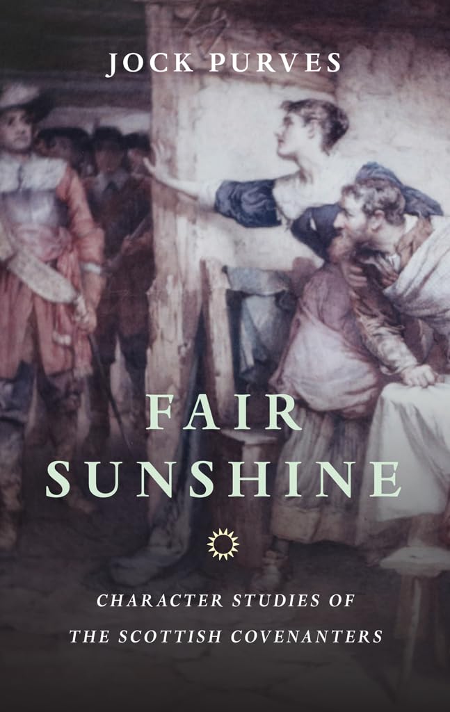 Fair Sunshine: Character Studies of the Scottish Covenanters,Used