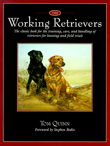 The Working Retrievers: The Training, Care, and Handling of Retrievers for Hunting and Field Trials,New