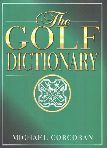 The Golf Dictionary: A Guide to the Language and Lingo of the Game,Used