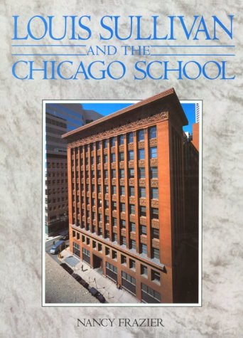 Louis Sullivan: And the Chicago School,New