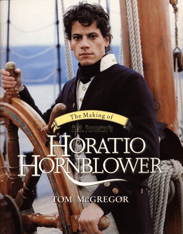 The Making Of C S Foresters Horatio Hornblower,New