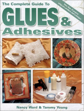 The Complete Guide to Glues and Adhesives,New
