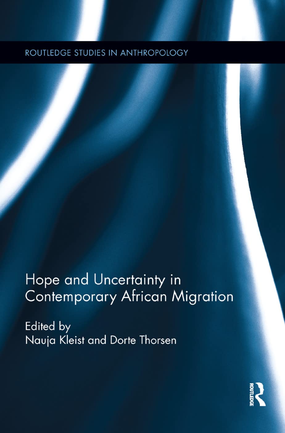 Hope and Uncertainty in Contemporary African Migration (Routledge Studies in Anthropology),Used