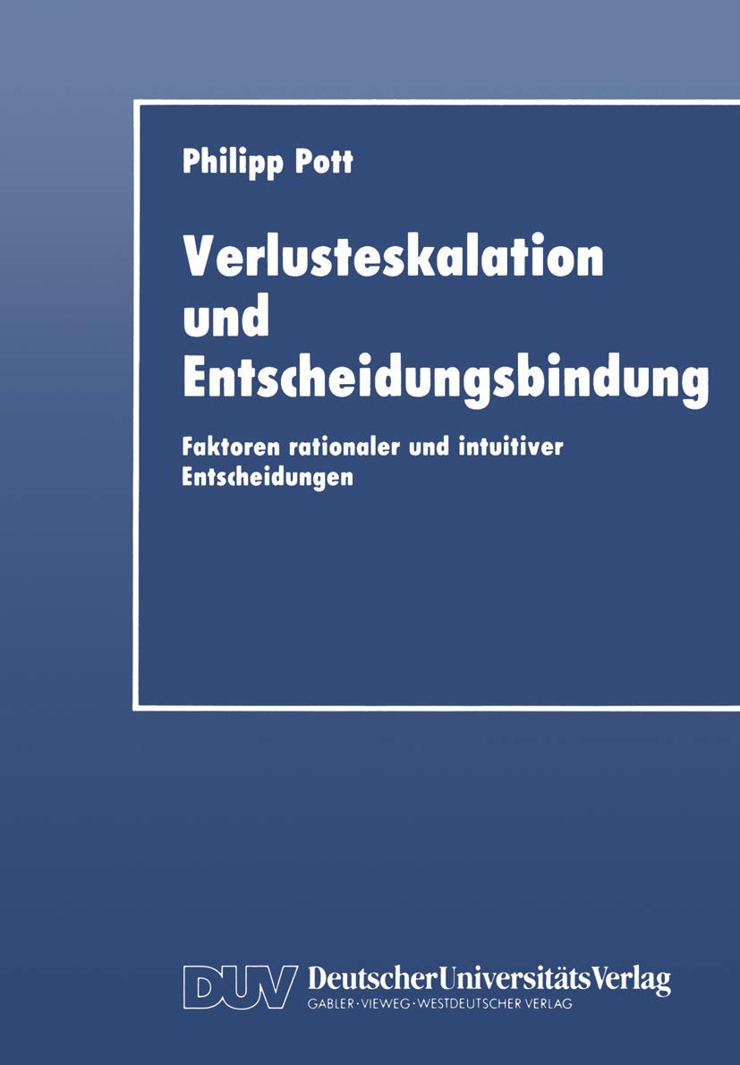 Verlusteskalation und Entscheidungsbindung: Faktoren rationaler und intuitiver Entscheidungen (German Edition),Used
