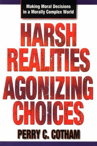 Harsh Realities Agonizing Choices: Making Moral Decisions in a Morally Complex World,Used