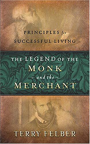 The Legend of the Monk and the Merchant: Principles for Successful Living,New